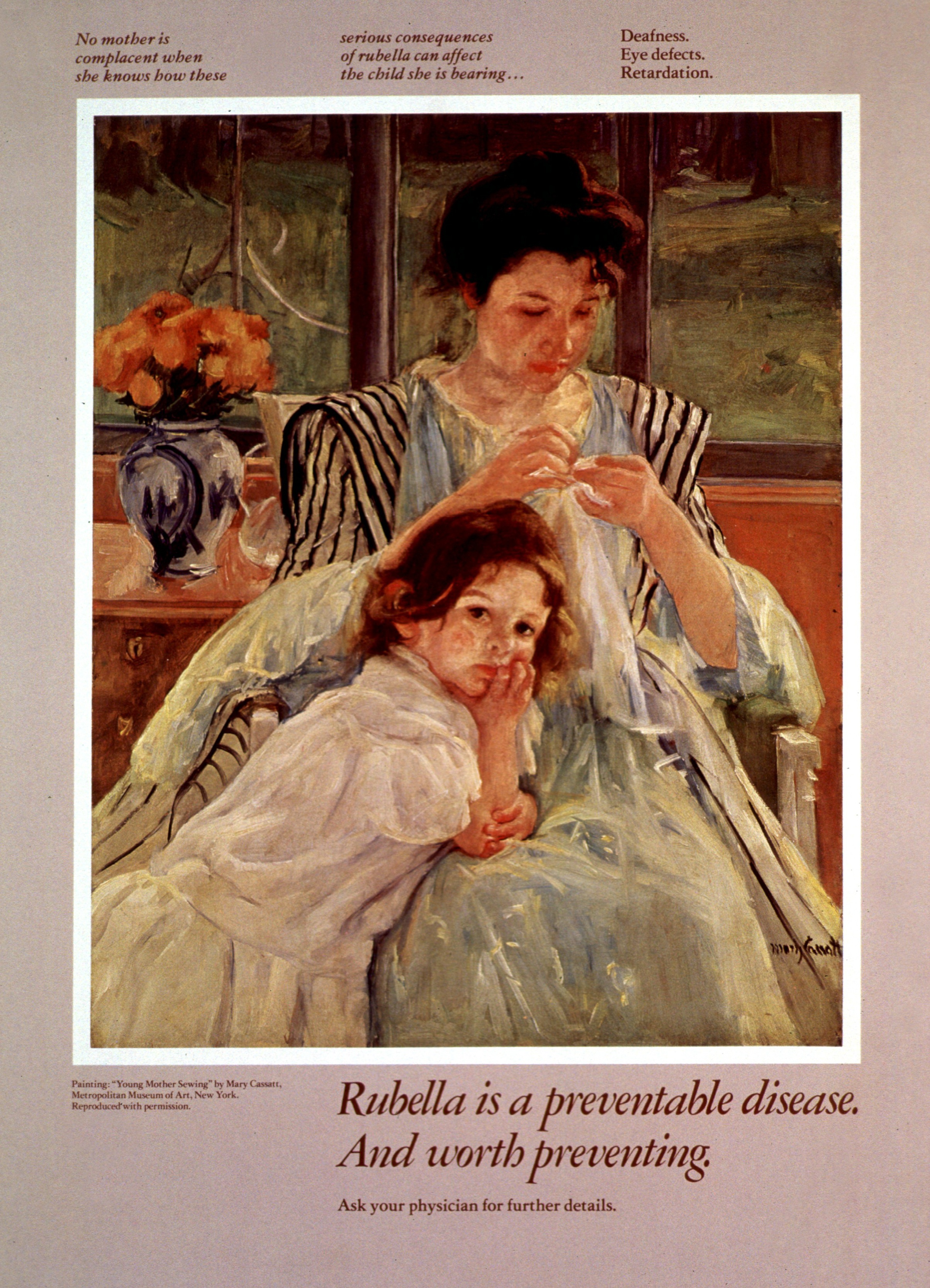 An image of  a Mary Cassatt painting with a motherly looking figure in a chair with a young girl leaning on her in an indoor setting reads Rubella is a preventable disease. And worth preventing. ask your physician for further details.