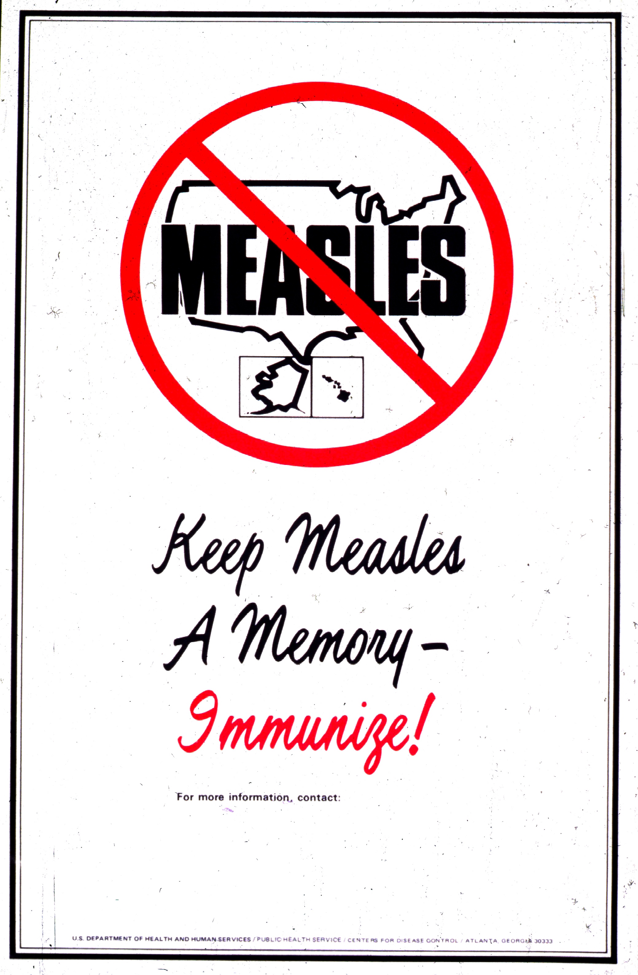 A white poster with a map of the United States with measles written across it and a red circle with a slash through it. Text below says keep measles a memory. Immunize.